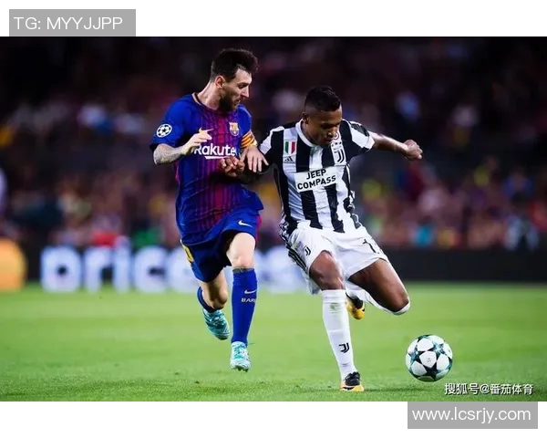 尤文图斯与巴萨对决新浪独家解析比赛精彩瞬间与战术布局
